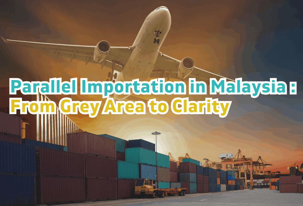 Parallel Importation in Malaysia: From Grey Market to Clarity